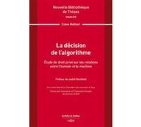 La décision de l'algorithme. Volume 235 - Étude de droit privé sur les relations entre l'humain et la machine Liane Huttner (Auteur)