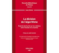 La décision de l'algorithme. Volume 235 - Étude de droit privé sur les relations entre l'humain et la machine