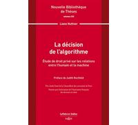 La décision de l'algorithme. Volume 235 - Étude de droit privé sur les relations entre l'humain et la machine - Liane Huttner - Dalloz - broché - Etude