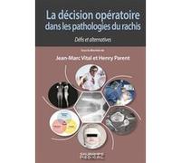 La décision opératoire dans les pathologies du rachis Jean-Marc Vital (Auteur), Henry Parent (Auteur)