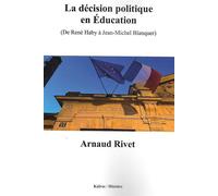 La decision politique en education (de rene haby a jean-michel blanquer) - Arnaud Rivet - Kairos - broché - Etude