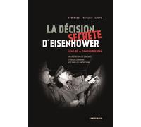 La décision secrète d'eisenhower Saint-Dié 24 novembre 1944 la libération de l'Alsace et de la Lorraine vue pas les Américains - Bareth Dominique Fra - La Nuee Bleue - broché - Essai
