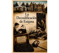 La Decodificación de Enigma: Historia, criptografía e impacto en la Segunda Guerra Mundial