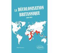 La décolonisation britannique (1919-1984) - Michel Naumann - Ellipses - broché - Etude