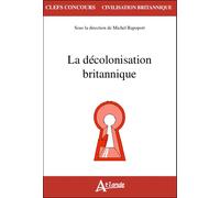 La décolonisation britannique - LOT/GABET/GIRY- LEMARCHAND/ANDRE/MARKOVITS - Atlande Eds - broché - Essai