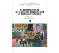 La décolonisation de la scolarisation des jeunes Inuit et des Premières Nations Gisèle Maheux (Editeur général), Glorya Pellerin (Editeur général), Segundo Enrique Quintriqueo Millán (Editeur général)