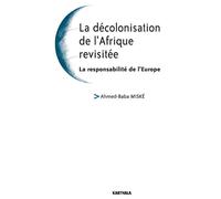 La décolonisation de l'Afrique revisitée. La responsabilité de l'Europe - Ahmed-Baba Miské - Karthala - broché - Etude