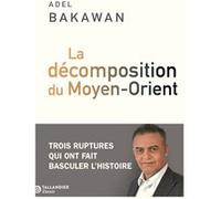 La décomposition du Moyen-Orient Adel Bakawan (Auteur)