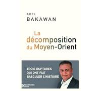 La décomposition du Moyen-Orient: Trois ruptures qui ont fait basculer l'histoire