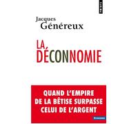 La Déconnomie Quand l'empire de la bêtise surpasse celui de l'argent - Jacques Généreux - Points - Poche - Essai