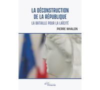 La Déconstruction de la République: La bataille pour la laïcité