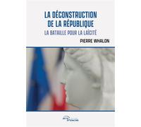 La Déconstruction de la République La bataille pour la laïcité - Pierre Whalon - Jets D'encre - broché - Essai