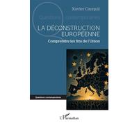 La déconstruction européenne Comprendre les fins de l’Union - Xavier Cauquil - L'harmattan - broché - Essai