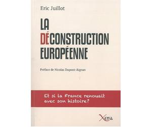 La Deconstruction Européenne Et Si la France Renouait Avec son Histoi - Eric Juillot - Xenia - broché - Essai