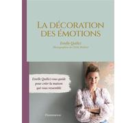 La décoration des émotions Estelle Quilici vous guide pour créer la maison qui vous ressemble - Estelle Quilici - Flammarion - relié - Beau livre