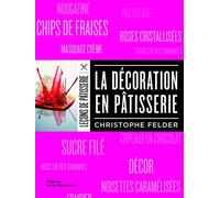 La Décoration en pâtisserie - Christophe Felder - La Martiniere Eds De - broché - Guide