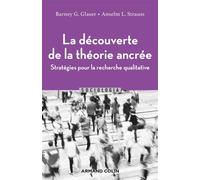 La découverte de la théorie ancrée Stratégies pour la recherche qualitative - 2nde édition - BARNEY G. GLASER - Armand Colin - broché - Etude
