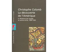 La Découverte de l'Amérique, tome 2 : Relations de voyage et autres écrits, 1494-1505