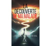 La découverte de ma maladie - James Boscariol - Le Lys Bleu - broché - Témoignage