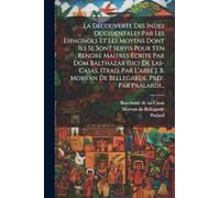La Découverte Des Indes Occidentales Par Les Espagnols Et Les Moyens Dont Ils Se Sont Servis Pour S'en Rendre Maitres Écrite Par Dom Balthazar (sic) ... Morvan De Bellegarde, Préf. Par Pralard)...
