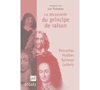 La découverte du principe de raison : Descartes, Hobbes, Spinoza, Leibniz