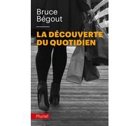La découverte du quotidien - Bruce Bégout - Hachette Pluriel Reference - Poche - Essai