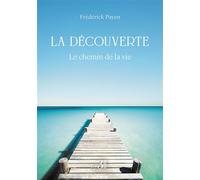 La découverte Le chemin de la vie - Frédérick Payen - Trois Colonnes - broché - Récit