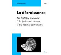 La décroissance De l'utopie sociétale à la [re]construction d'un monde commun - Serge Latouche - Edisens - broché - Etude