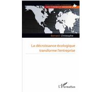 La décroissance écologique transforme l'entreprise - Bernard Christophe - L'harmattan - broché - Essai