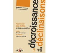 La décroissance et ses déclinaisons Pour sortir des clichés et des généralités - Collectif - Utopia - broché - Etude