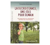 La Décroissance, Une Idée Pour Demain - Une Alternative Au Capitalisme Synthèse Des Mouvements
