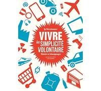 La Décroissance : vivre la simplicité volontaire: Histoire et témoignages