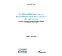 La déductibilité des charges financières en droit fiscal français des entreprises Un système favorable à l'optimisation fiscale et financière, - mais inefficace face aux abus - Noah Gaoua - L'harmatta