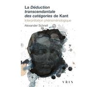 La Déduction transcendantale des catégories de Kant Interprétation phénoménologique - Alexander Schnell - Vrin - Poche - Essai