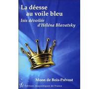 La déesse au voile bleu - Isis dévoilée d'Héléna Blavatsky