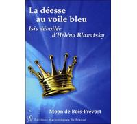 La déesse au voile bleu - Isis dévoilée d'Héléna Blavatsky - Moon de Bois-Prevost - Edimaf - broché - Essai