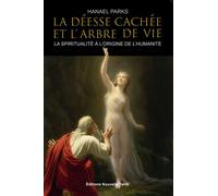 LA DéESSE CACHéE ET L´ARBRE DE La spiritualité à l'origine de l'Humanité - Hanael Parks - Nouvelle Terre Eds - broché - Essai