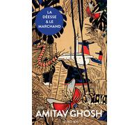 Amitav Ghosh – La Déesse et le Marchand – Trad. Myriam Bellehigue – Actes Sud