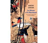 La Déesse et le Marchand - Amitav Ghosh - Actes sud - Poche - Roman