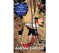 La Déesse et le Marchand Amitav Ghosh (Auteur), Myriam Bellehigue (Traduction)