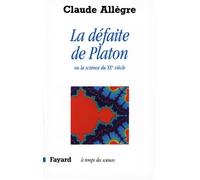 La Défaite de Platon Ou la science du XXe siècle - Claude Allègre - Fayard - broché - Livre