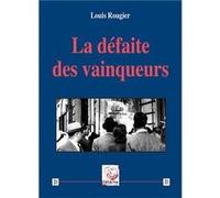 La défaite des vainqueurs Louis Rougier (Auteur)