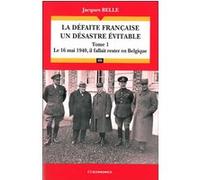 La défaite française, un désastre évitable (T.1) Jacques Belle (Auteur)
