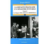 La défaite française - Un désastre évitable : Tome 2 : Le 16 juin 1940, non à l'armistice !