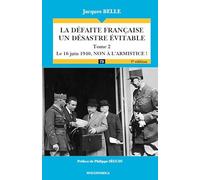 La défaite française - Un désastre évitable : Tome 2 : Le 16 juin 1940, non à l'armistice !