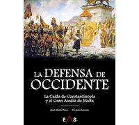 LA DEFENSA DE OCCIDENTE: LA CAÍDA DE CONSTANTINOPLA Y EL GRAN ASEDIO DE MALTA