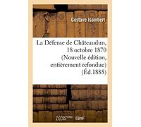 Gustave Isambert – La Défense de Châteaudun, 18 octobre 1870 – Nouvelle édition