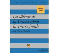 La défense de la France après la guerre froide: Politique militaire et forces armées depuis 1989