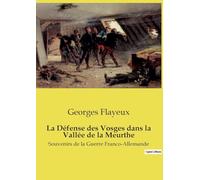 La Défense des Vosges dans la Vallée de la Meurthe: Souvenirs de la Guerre Franco-Allemande