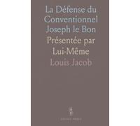 La Défense du Conventionnel Joseph le Bon: Présentée par Lui-Même
